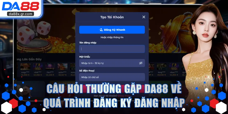Câu hỏi thường gặp DA88 về quá trình đăng ký đăng nhập