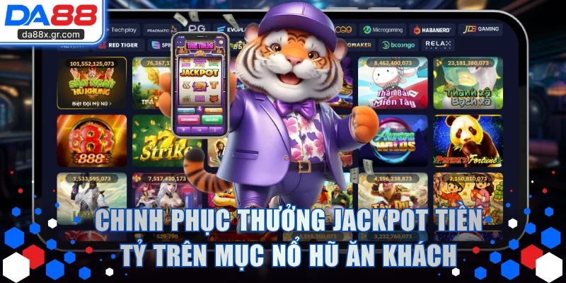 Chinh phục thưởng jackpot tiền tỷ trên mục nổ hũ ăn khách