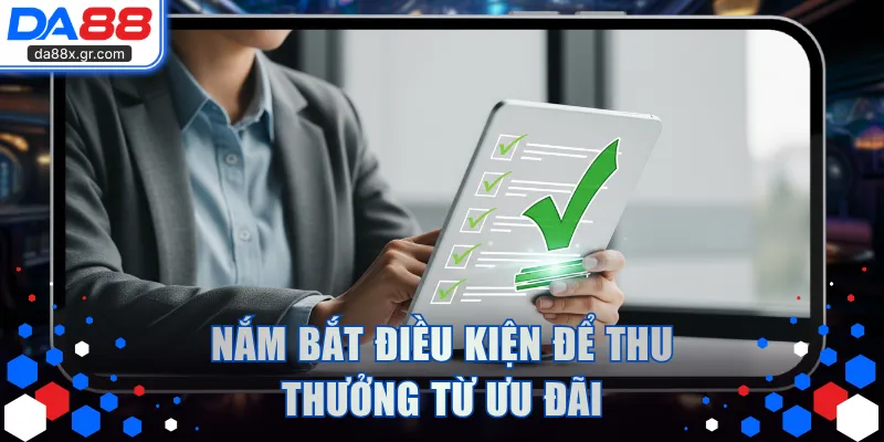 Nắm bắt điều kiện để thu thưởng từ ưu đãi