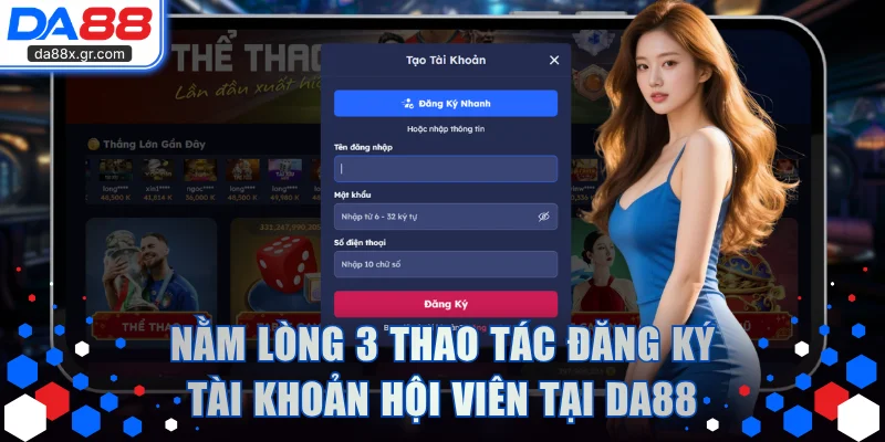 Nằm lòng 3 thao tác đăng ký tài khoản hội viên tại DA88