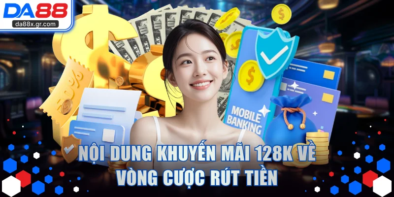 Nội dung khuyến mãi 128k về vòng cược rút tiền