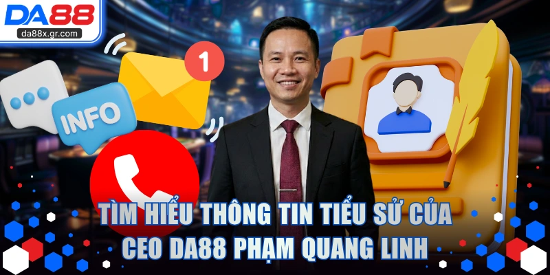 Tìm hiểu thông tin tiểu sử của CEO DA88 Phạm Quang Linh