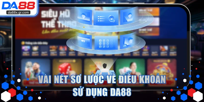 Vài nét sơ lược về điều khoản sử dụng DA88